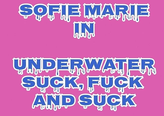 SofieMarieXXX/Underwater Suck Fuck Suck